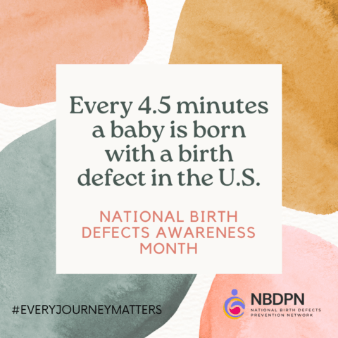 Every 4.5 minutes a baby is born with a birth defect in the U.S. -- National Birth Defects Awareness Month
