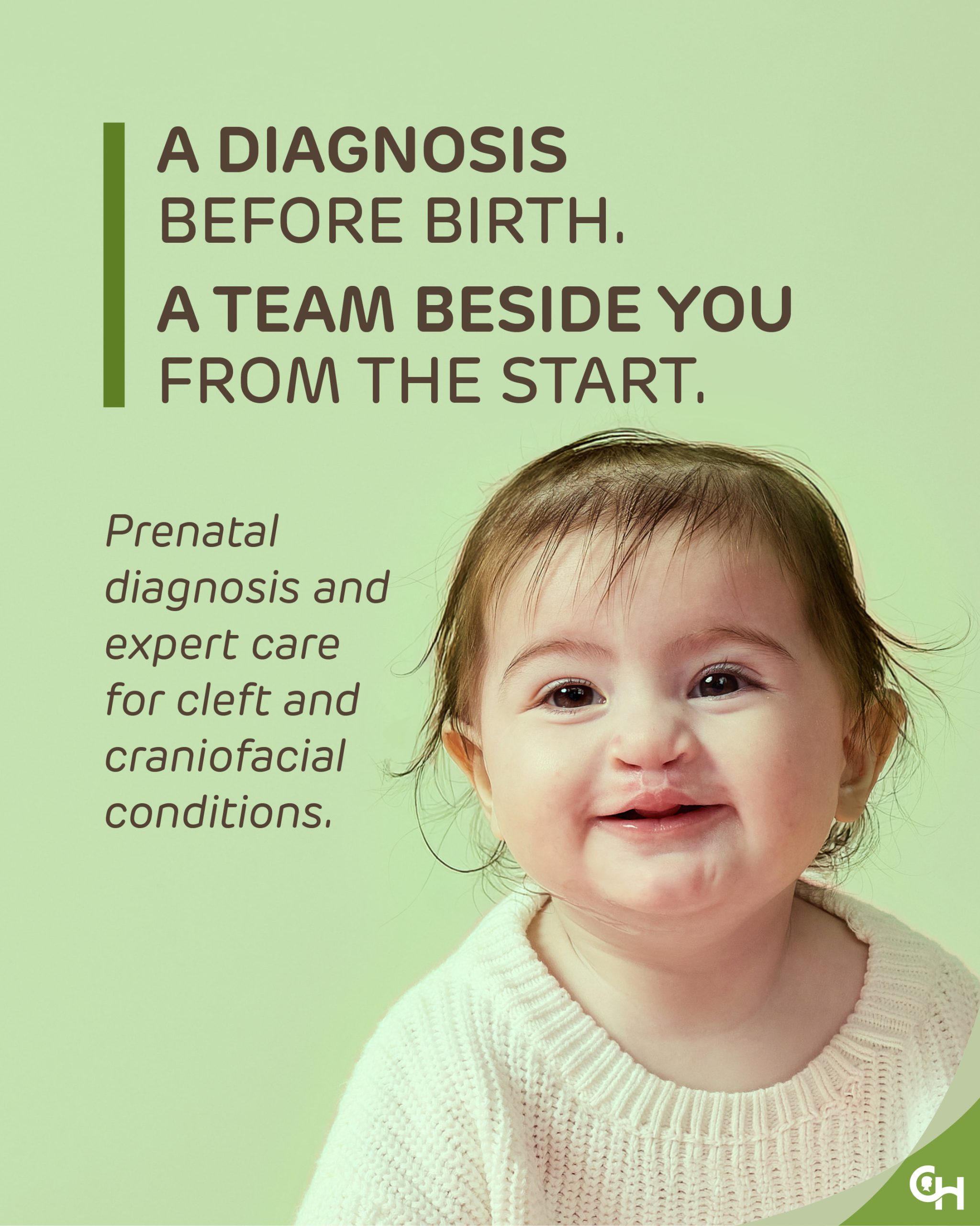 26-CFDT-2627D6-JulyCleftCraniofacialSocial-portrait-MECH A diagnosis before birth. A team beside you from the start. Prenatal diagnosis and expert care for cleft and craniofacial conditions. CHOP. Baby smiles after cleft lip treatment.