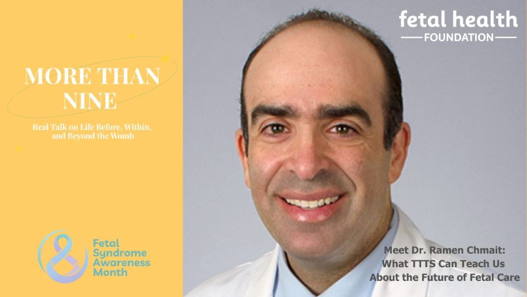 More Than Nine: Real Talk on Life Before, Within, and Beyond the Womb. Meet Dr. Ramen Chmait: What TTTS Can Teach Us About the Future of Fetal Care